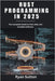 Rust Programming in 2025: The Complete Guide to Fast, Safe, and Scalable Software by Sutton, Ryan