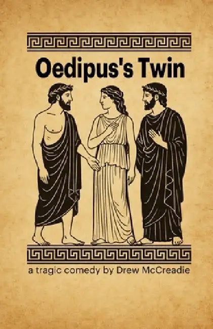 Oedipus's Twin: a tragic comedy by Drew McCreadie by Drew McCreadie