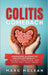 The Colitis Comeback: Overcome Ulcerative Colitis Naturally - Stories, Strategies & Steps That Truly Work by Marc McLean