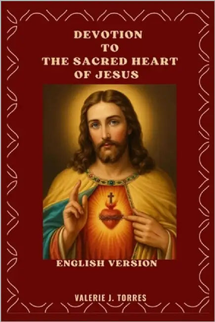 Devotion to the Sacred Heart of Jesus: A 30-Day Journey of Love, Mercy, and Renewal by J. Torres, Valerie