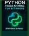 Python Programming for Beginners: Learn Coding, Build Projects and Master the Basics (From Zero to Hero) by Martínez, Karem
