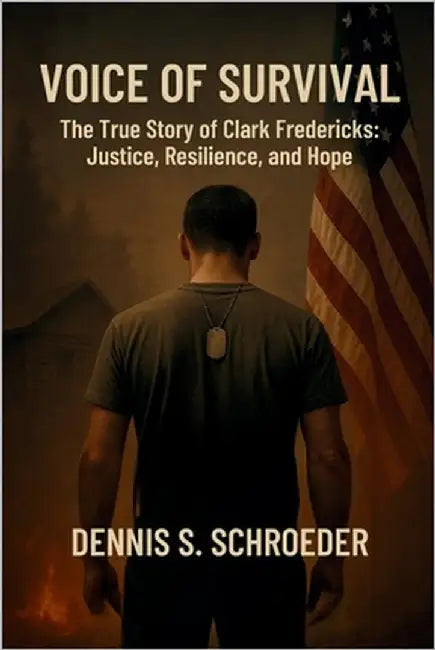 Voice of Survival: The True Story of Clark Fredericks: Justice, Resilience, and Hope by Schroeder, Dennis S.