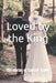 Loved By The King