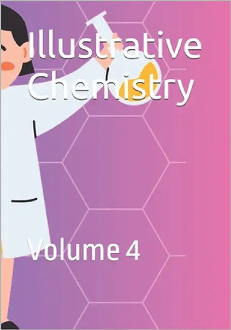 Illustrative Chemistry: Volume 4 by Mwangi, Samuel