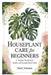 Houseplant Care for Beginners: A Complete Handbook for Healthy and Beautiful Indoor Plants by Mark Johnson
