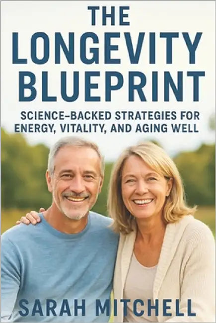 The Longevity Blueprint: Science-Backed Strategies for Energy, Vitality, and Aging Well by Mitchell, Sarah