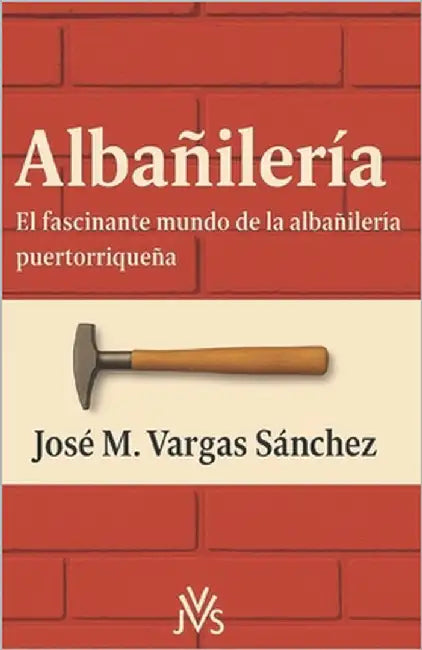 Albañilería: El fascínante mundo de la Albañilería puertorriqueña by Vargas Sánchez, Jose M.