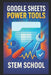Google Sheets Power Tools: Cloud-Based Productivity for Profit by Stem School