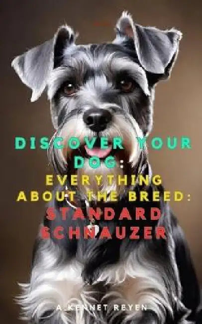 Discover your dog: Everything about the breed: Standard Schnauzer by A. Kennet Reyen