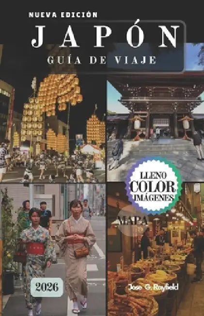 Japón Guía de Viaje 2026: Descubra Osaka, Kioto, Tokio y más allá con itinerarios seleccionados, información cultural privilegiada, y consejos de viaj by Armand Paquet, Jose Rayfield