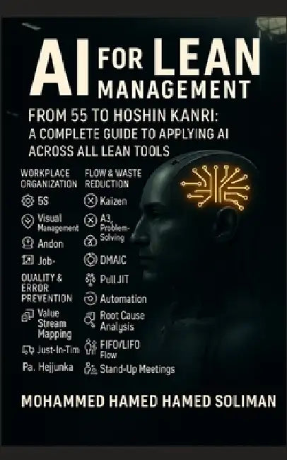 AI for Lean Management: From 5S to Hoshin Kanri: How AI Enhances Every Lean Tool and Principle by Mohammed Hamed Ahmed Soliman