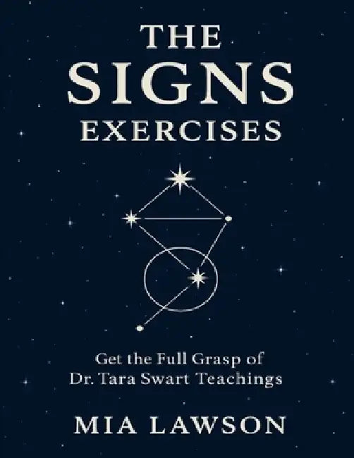 The Signs Exercises: Get the Full Grasp of Dr. Tara Swart Teachings by Mia Lawson