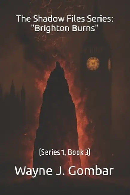 The Shadow Files Series: Brighton Burns: (Series 1, Book 3) by Wayne J. Gombar