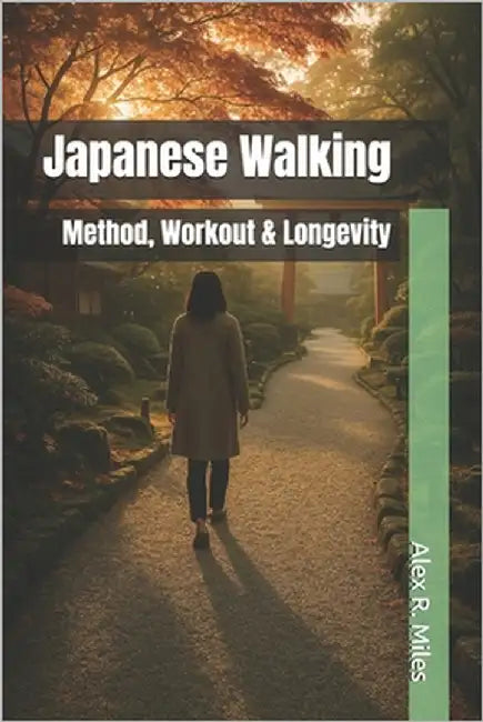 Japanese Walking: Method, Workout & Longevity by Miles, Alex R.