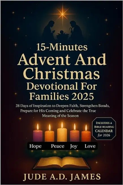 15-Minutes Advent And Christmas Devotional For Families 2025: 28 Days of Inspiration to Deepen Faith, Strengthen Bonds, Prepare for His Coming and Cel by James, Jude A. D.