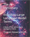 The AI Dictionary Including Large Language Model Terms: A Book of Over 900 Artificial Intelligence Terms by Messerschmidt, Thomas