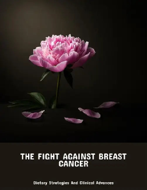 The Fight Against Breast Cancer: Dietary Strategies And Clinical Advances by Nicholas Husen