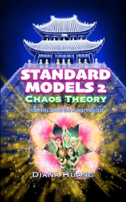 Standard Models 2: Chaos Theory: A Comedy about the K-Pop Industry by Diana Huang