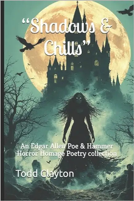 "Shadows & Chills": An Edgar Allen Poe & Hammer Horror Homage Poetry collection by Clayton, Todd M., Jr.