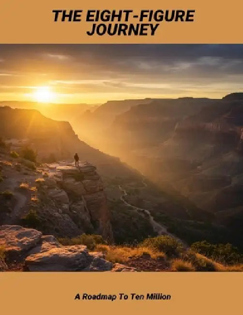 The Eight-Figure Journey: A Roadmap To Ten Million by Braiden Hester