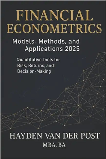 Financial Econometrics: Models, Methods, and Applications 2025: Quantitative Tools for Risk, Returns, and Decision-Making by Schwarz, Alice