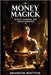 Money Magick: Rituals, Talismans, and Wealth Workings by Whitton, Brandon
