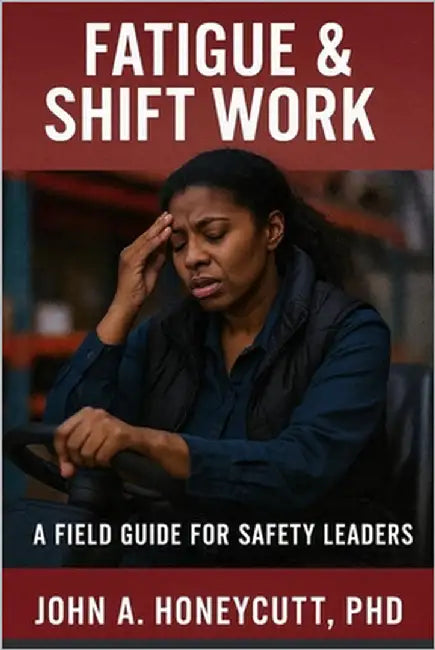 Fatigue & Shift Work: A Field Guide for Safety Leaders by Honeycutt, John A.