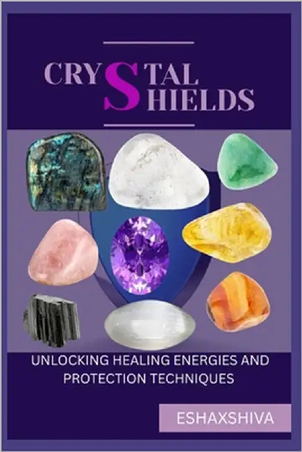 Crystal Shields: Unlocking Healing Energies and Protection Techniques by Venkatesan, Prabadevi