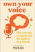 own your voice: The courage to speak and the calm to stay heard by Yushi