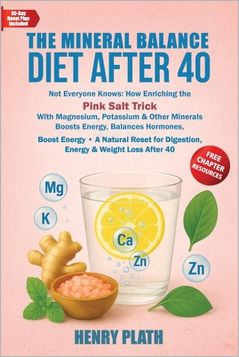 The Mineral Balance Diet A: Not Everyone Knows: How Eriching the Pink Salt Trick With Magnesium, Potassium & Other Minerals Boosts Energy, Balances Ho by Henry Plath