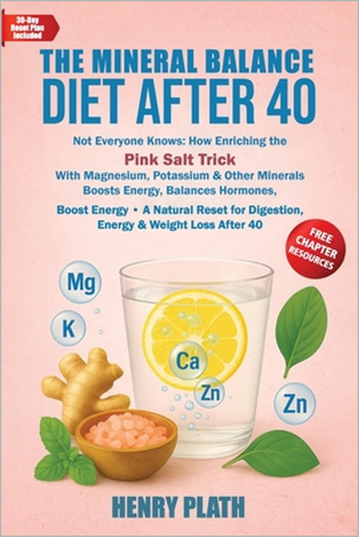 The Mineral Balance Diet A: Not Everyone Knows: How Eriching the Pink Salt Trick With Magnesium, Potassium & Other Minerals Boosts Energy, Balances Ho by Henry Plath
