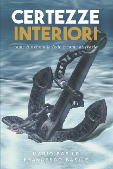 Certezze Interiori: Come funziona la fede e come attivarla by Francesco Mario Basile