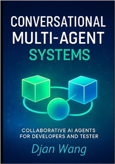 Conversational Multi-Agent Systems: Collaborative AI Agents for Developers and Testers by Wang, Djan