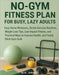 No-Gym Fitness Plan For Busy, Lazy Adults: Easy Home Workouts, Gentle Exercise Routines, Weight Loss Tips, Low-Impact Fitness, and Practical Ways to I by M. K. Arman