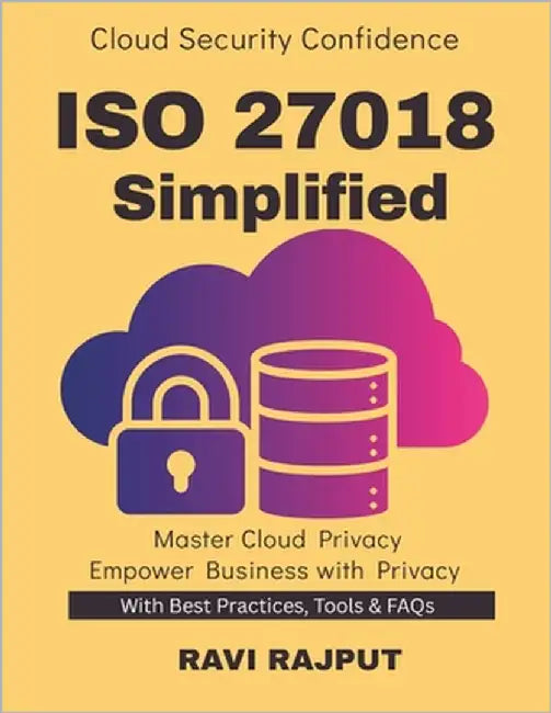 ISO 27018 Simplified: Implementing ISO 27018 Privacy in Cloud Environments ISO Standards for Data Protection Cloud Privacy Best Practices Achieving IS by Rajput, Ravi