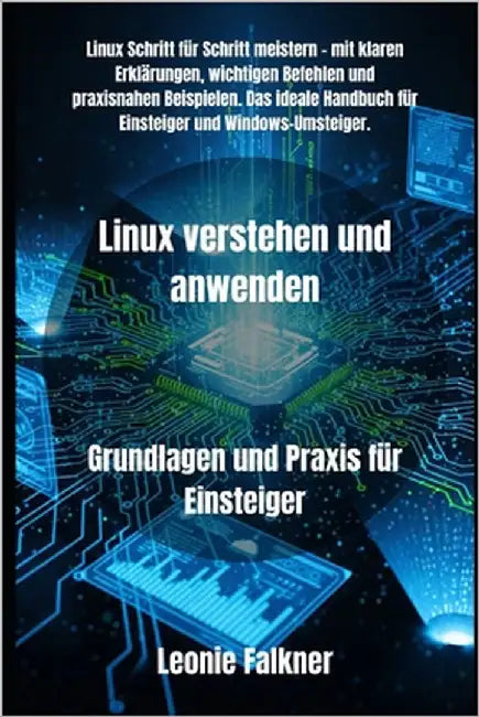 Linux verstehen und anwenden: Grundlagen und Praxis für Einsteiger by Falkner, Leonie