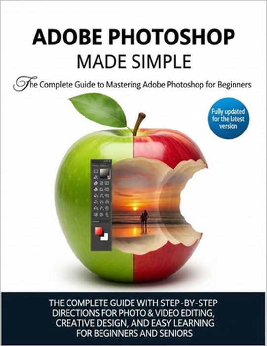 Adobe Photoshop Made Easy: A Comprehensive Guide with Step-by-Step Instructions for Creative Design, Editing, and Learning - Perfect for Beginners and by Cody A. Cardenas