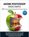 Adobe Photoshop Made Easy: A Comprehensive Guide with Step-by-Step Instructions for Creative Design, Editing, and Learning - Perfect for Beginners and by Cody A. Cardenas