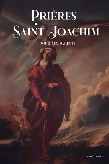 Prières De Saint Joachim Pour Les Parents by Saul Croixe