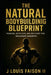 The Natural Bodybuilding Blueprint: Training, Nutrition, and Recovery for Maximum Growth by II Faison J. Louis