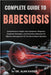 Complete Guide to Babesiosis: Comprehensive Insights Into Symptoms, Diagnosis, Treatment Strategies, And Preventive Measures For Effective Management by Alan Kaiden