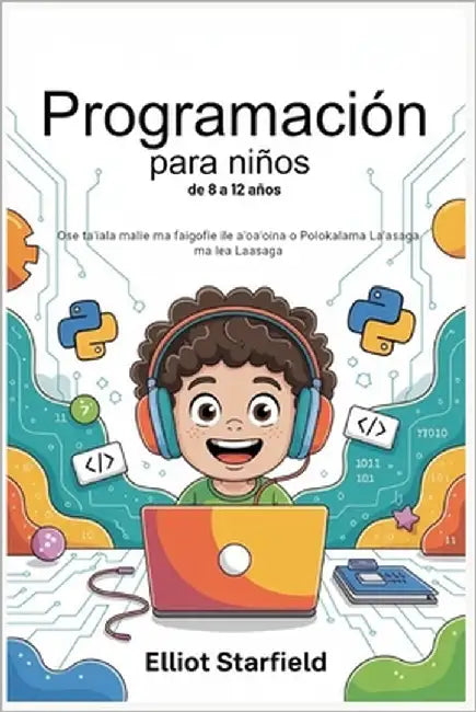 Programación para niños de 8 a 12 años: Ose ta'iala malie ma faigofie ile a'oa'oina o Polokalama La'asaga ma lea Laasaga by Starfield, Elliot