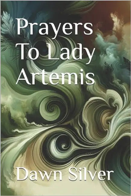 Prayers To Lady Artemis by Silver, Dawn