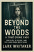 Beyond the Woods A True Crime Case: One Girl, a Killer, and the Long Road Back Home by Whitaker, Lark
