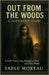 Out from the Woods A Survivor's Story: A Girl's Years-Long Struggle to Find Her Way Home by Moreau, Sable
