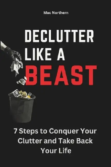 Declutter like a Beast by Mac Northern