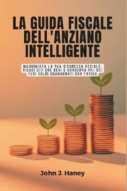 La Guida Fiscale Dellanziano Intelligente by John J Haney