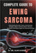 Complete Guide to Ewing Sarcoma: Understanding Rare Bone Tumors, Early Detection Strategies, Modern Treatment Options, Recovery Approaches, And Patien by Alan Kaiden