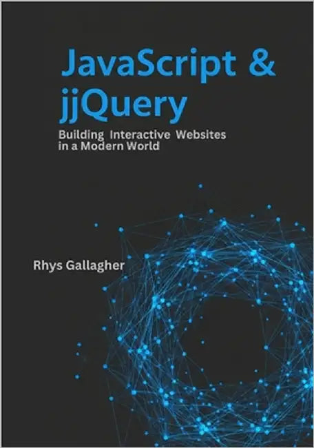 JavaScript & jQuery: Building Interactive Websites in a Modern World by Gallagher, Rhys