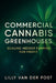 Commercial Cannabis Greenhouses: Scaling Indoor Farming for Profit: Design, Operate, and Scale Cannabis Greenhouses for Maximum Yield and Sustainable by Danny Munrow, Lilly Van Der Post